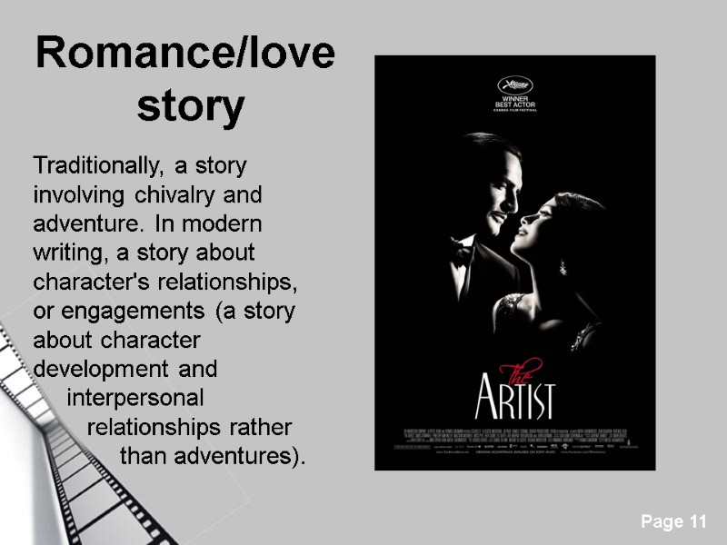 Romance/love  story   Traditionally, a story involving chivalry and adventure. In modern